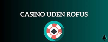 Casino Uden Rufus - Din Guide til Spil uden Begrænsninger